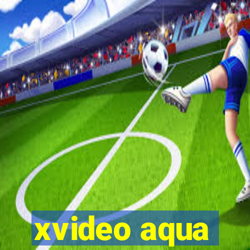 xvideo aqua